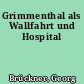Grimmenthal als Wallfahrt und Hospital