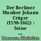 Der Berliner Musiker Johann Crüger (1598-1662) : Seine Wege, Werke und Wirkungen im europäischen Zusammenhang