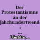 Der Protestantismus an der Jahrhundertwende : Vortrag, gehalten bei der Badischen Landesversammlung des Evangelischen Bundes am 14. Juni 1900 in Heidelberg