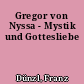 Gregor von Nyssa - Mystik und Gottesliebe
