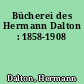 Bücherei des Hermann Dalton : 1858-1908