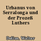 Urbanus von Serralonga und der Prozeß Luthers