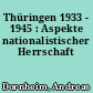 Thüringen 1933 - 1945 : Aspekte nationalistischer Herrschaft
