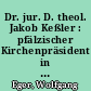 Dr. jur. D. theol. Jakob Keßler : pfälzischer Kirchenpräsident in der Zeit vom 1.7.1930 bis 31.7.1934