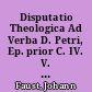 Disputatio Theologica Ad Verba D. Petri, Ep. prior C. IV. V. XI. Ei tis lalei, hos logia Theu