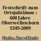 Festschrift zum Ortsjubiläum : 600 Jahre Oberwellenborn 1349-2009