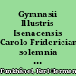 Gymnasii Illustris Isenacensis Carolo-Fridericiani solemnia saecularia : diebus XVIII. et XIX. M. actobr. MDCCCXLIV