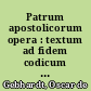 Patrum apostolicorum opera : textum ad fidem codicum et graecorum et latinorum adhibitis praestantissimis editionibus
