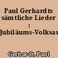Paul Gerhardts sämtliche Lieder : Jubiläums-Volksausgabe