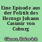 Eine Episode aus der Politik des Herzogs Johann Casimir von Coburg