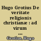 Hugo Grotius De veritate religionis christianæ : ad virum amplissimum Hieronymum Bignonium advocatum regium in summo auditorio parisiensi