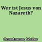 Wer ist Jesus von Nazareth?