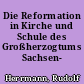 Die Reformation in Kirche und Schule des Großherzogtums Sachsen- Weimar-Eisenach
