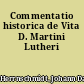Commentatio historica de Vita D. Martini Lutheri