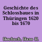 Geschichte des Schlossbaues in Thüringen 1620 bis 1670