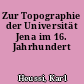 Zur Topographie der Universität Jena im 16. Jahrhundert