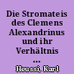 Die Stromateis des Clemens Alexandrinus und ihr Verhältnis zum Protreptikos und Pädagogos.