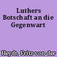 Luthers Botschaft an die Gegenwart