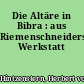 Die Altäre in Bibra : aus Riemenschneiders Werkstatt