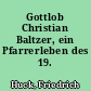 Gottlob Christian Baltzer, ein Pfarrerleben des 19. Jahrhunderts