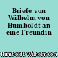 Briefe von Wilhelm von Humboldt an eine Freundin