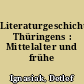 Literaturgeschichte Thüringens : Mittelalter und frühe Neuzeit