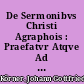De Sermonibvs Christi Agraphois : Praefatvr Atqve Ad Orationem Aditialem Professionis Theologiae Ordinariae In Academia Lipsiensi ..