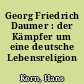 Georg Friedrich Daumer : der Kämpfer um eine deutsche Lebensreligion
