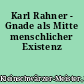 Karl Rahner - Gnade als Mitte menschlicher Existenz