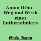Anton Otho - Weg und Werk eines Lutherschülers