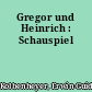 Gregor und Heinrich : Schauspiel