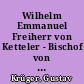 Wilhelm Emmanuel Freiherr von Ketteler - Bischof von Mainz (1811-1877) : ein Charakterbild