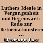 Luthers Ideale in Vergangenheit und Gegenwart : Rede zur Reformationsfeier der Universität Jena am 31. Oktober 1917