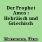 Der Prophet Amos : Hebräisch und Griechisch