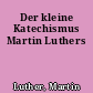 Der kleine Katechismus Martin Luthers