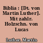 Biblia : [Dt. von Martin Luther]. Mit zahlr. Holzschn. von Lucas Cranach