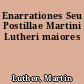 Enarrationes Seu Postillae Martini Lutheri maiores