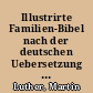 Illustrirte Familien-Bibel nach der deutschen Uebersetzung Dr. Martin Luther's. Mit erklärenden Anmerkungen von Professor Dr. Otto Delitsch