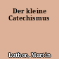 Der kleine Catechismus