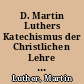 D. Martin Luthers Katechismus der Christlichen Lehre verbunden mit des sel. D. Koppens ausführlichen Erklärung derselben / Für die Stadtschule zu Hildburghausen