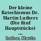 Der kleine Katechismus Dr. Martin Luthers (Die fünf Hauptstücke) : in dem von der Eisenacher Kirchenconferenz angenommenen und herausgegebenen Text