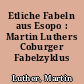 Etliche Fabeln aus Esopo : Martin Luthers Coburger Fabelzyklus