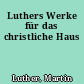 Luthers Werke für das christliche Haus