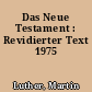 Das Neue Testament : Revidierter Text 1975