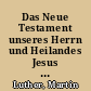 Das Neue Testament unseres Herrn und Heilandes Jesus Christus : revidierter Text 1956