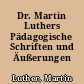 Dr. Martin Luthers Pädagogische Schriften und Äußerungen