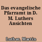 Das evangelische Pfarramt in D. M. Luthers Ansichten