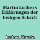 Martin Luthers Erklärungen der heiligen Schrift