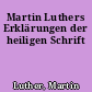 Martin Luthers Erklärungen der heiligen Schrift