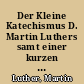 Der Kleine Katechismus D. Martin Luthers samt einer kurzen Anleitung zu besserem Verständnis desselben : in gewisse Fragen und Antworten gestellt von den gesamten evangelischen Predigern zu Herford